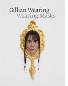 Gillian Wearing: Wearing Masks