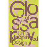 Glossary of Undisciplined Design