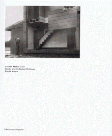 Gordon Matta-Clark: Works and Collected Writings