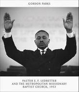 Gordon Parks: Pastor E.F. Ledbetter and the Metropolitan Missionary Baptist Church, 1953