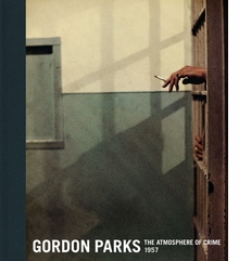 Gordon Parks: The Atmosphere of Crime, 1957