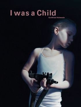 Gottfried Helnwein: I Was a Child