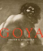 Goya: Order & Disorder