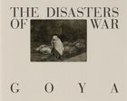 Goya: The Disasters of War