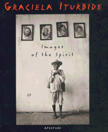 Graciela Iturbide: Images of the Spirit