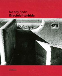 Graciela Iturbide: No Hay Nadie, There is No-One