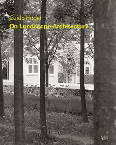 Guido Hager: On Landscape Architecture