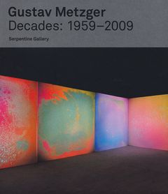 Gustav Metzger: Decades 1959-2009