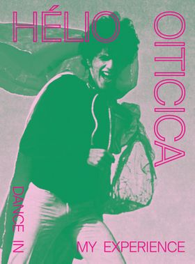 Hlio Oiticica: Dance in My Experience