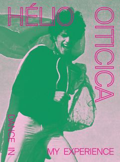 Hlio Oiticica: Dance in My Experience
