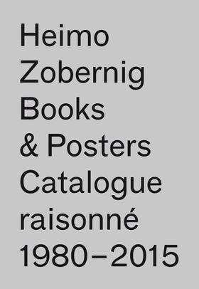 Heimo Zobernig: Books & Posters, Catalogue Raisonn 19802015
