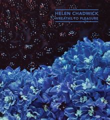 Helen Chadwick: Wreaths to Pleasure