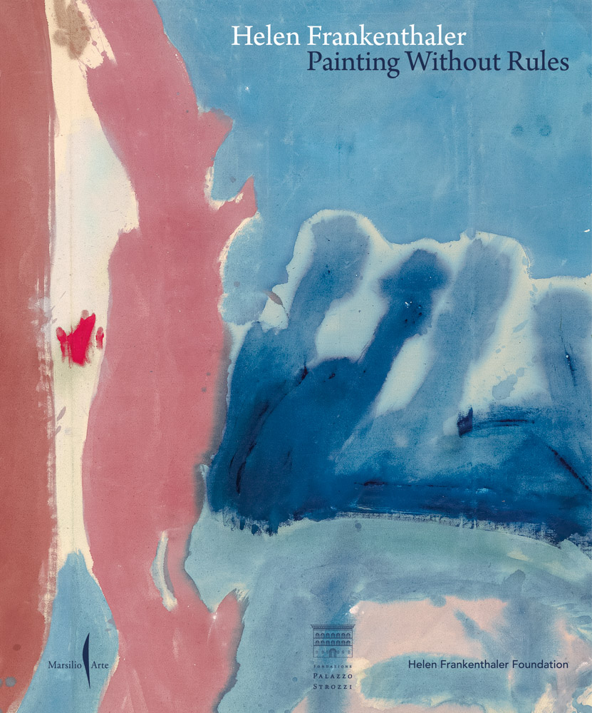 Without Rules Helen Frankenthaler: Painting without Rules - ARTBOOK