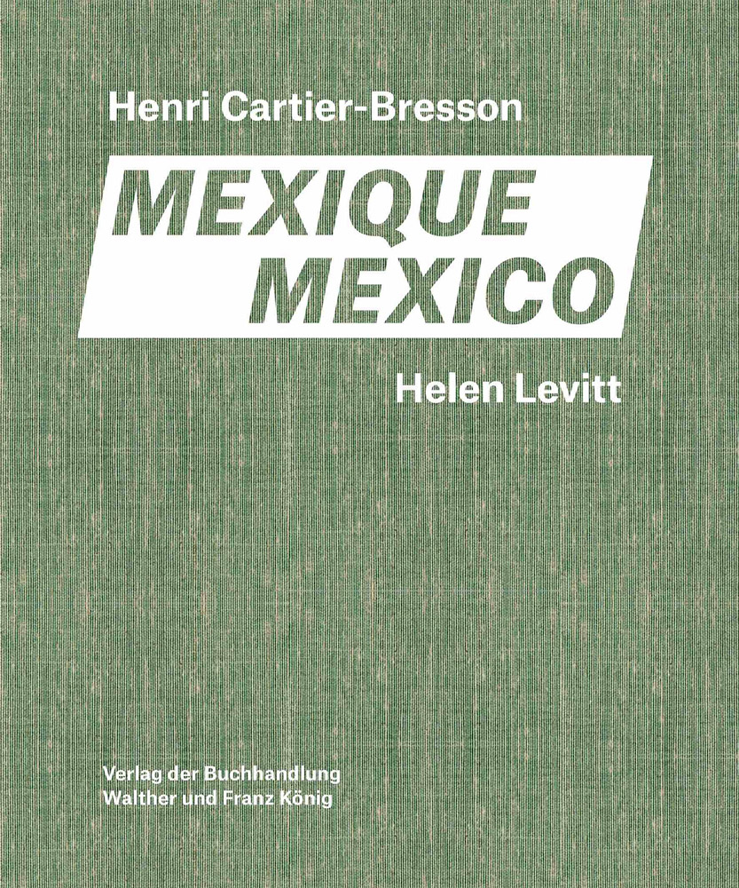 Helen Levitt, Henri Cartier-Bresson Mexico ARTBOOK | D.A.P. 2023