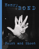 Henry Bond: Point And Shoot