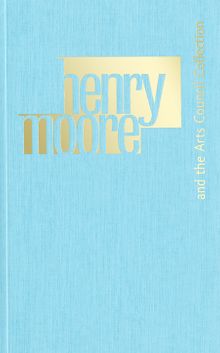 Henry Moore and the Arts Council Collection