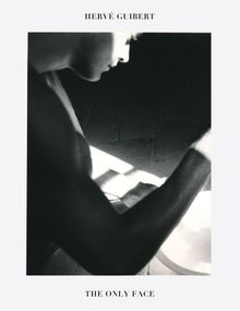 Herv Guibert: The Only Face