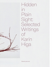Hidden in Plain Sight: Selected Writings of Karin Higa