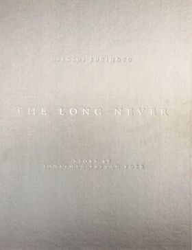 Hiroshi Sugimoto: The Long Never