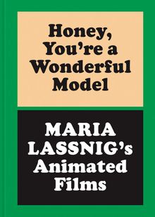 Honey, You�re a Wonderful Model: Maria Lassnig�s Animated Films