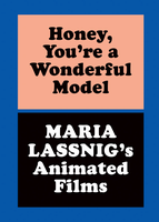 Honey, You're a Wonderful Model: Maria Lassnig's Animated Films