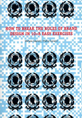 How to Break the Rules of Brand Design in 10+8 Easy Exercises