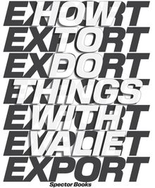 How to Do Things with Valie Export