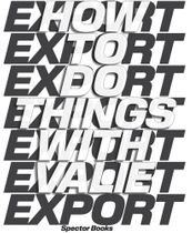 How to Do Things with Valie Export