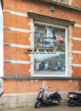 How We Made Noise: Reimagining the Museum from Within