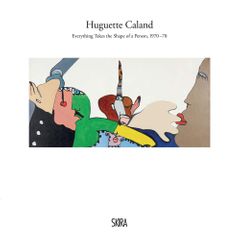 Huguette Caland: Everything Takes the Shape of a Person, 197078