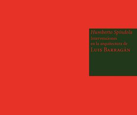 Humberto Spíndola: Interventions in the Architecture of Luís Barragán