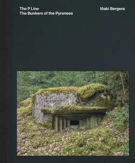 I�aki Bergera: The Bunkers of the Pyrenees