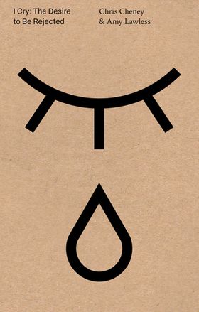 I Cry: The Desire to Be Rejected