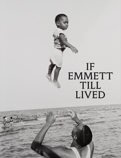 If Emmett Till Lived: A Creative Monument
