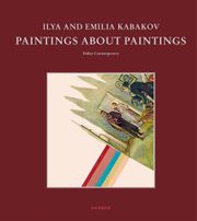Ilya and Emilia Kabakov: Paintings about Paintings