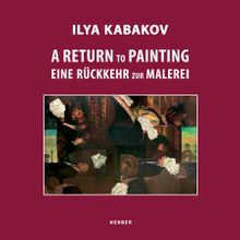Ilya Kabakov: A Return to Painting