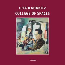 Ilya Kabakov: Collage of Spaces