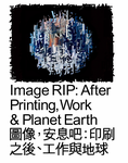 Image RIP: After Printing, Work & Planet Earth