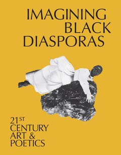 Imagining Black Diasporas: 21st-Century Art and Poetics