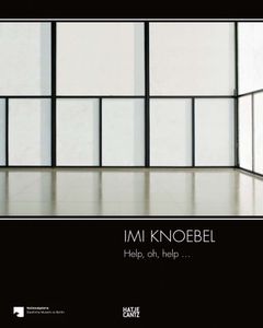 Imi Knoebel: Help, Oh, Help...