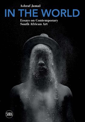 In the World: Essays on Contemporary South African Art