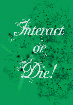 Interact or Die: There Is Drama In The Networks