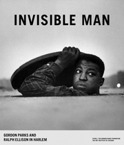 Invisible Man: Gordon Parks and Ralph Ellison in Harlem