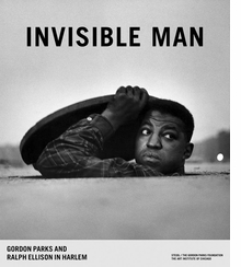 Invisible Man: Gordon Parks and Ralph Ellison in Harlem