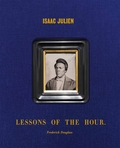 Isaac Julien: Lessons of the Hour  Frederick Douglass