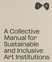 Islands of Kinship: A Collective Manual for Sustainable and Inclusive Art Institutions