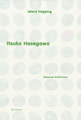 Itsuko Hasegawa: Island Hopping - Crossover Architecture