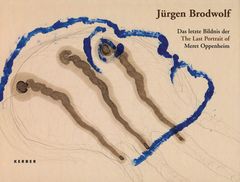Jrgen Brodwolf: The Last Portrait of Meret Oppenheim