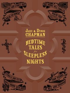 Jake & Dinos Chapman: Bedtime Tales for Sleepless Nights