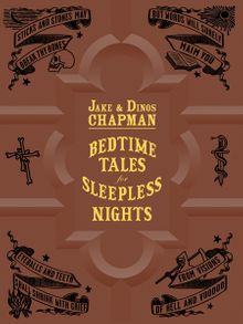 Jake & Dinos Chapman: Bedtime Tales for Sleepless Nights